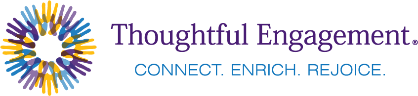 Thoughtful Engagement&reg;: Connect. Enrich. Rejoice.